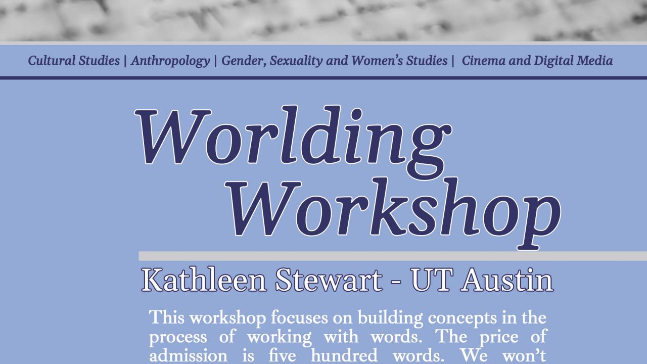 Worlding Workshop with Kathleen Stewart (UT Austin)