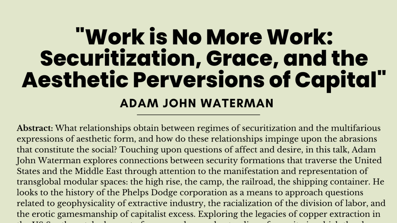  Image of event flyer. Black text against a light green background. Title: "Work is No More Work: Securitization, Grace, and the Aesthetic Perversions of Capital" 