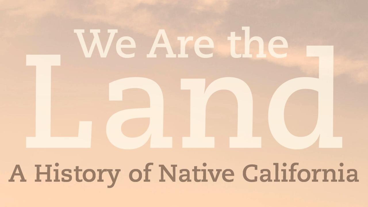 We are the land: a history of native California